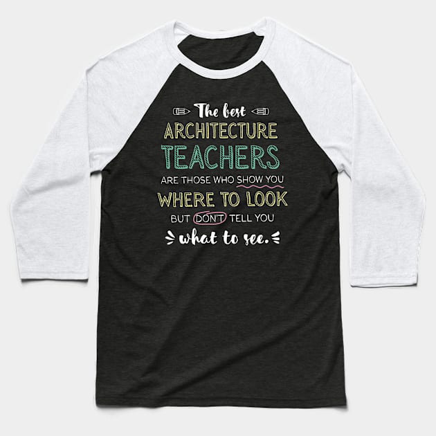 The best Architecture Teachers Appreciation Gifts - Quote Show you where to look Baseball T-Shirt by BetterManufaktur